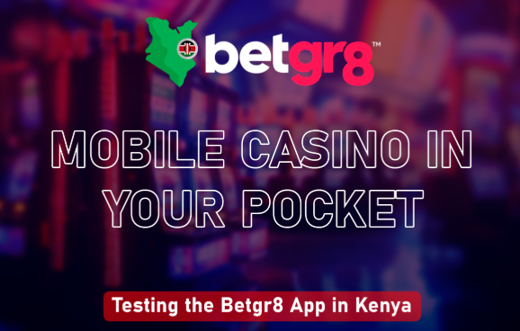Mobile Casino in Your Pocket: Testing the Betgr8 App in Kenya